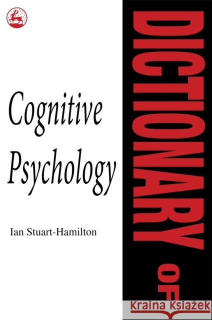 Dictionary of Cognitive Psychology Ian Stuart-Hamilton 9781853021480 Jessica Kingsley Publishers