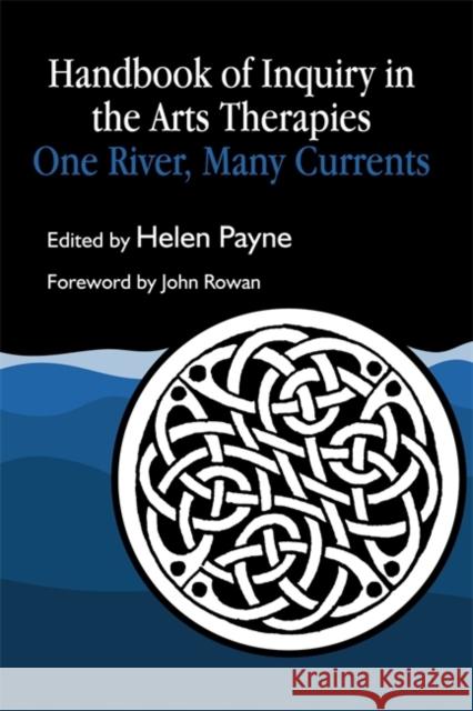 Handbook of Inquiry in the Arts Therapies : One River, Many Currents Helen Payne 9781853021534