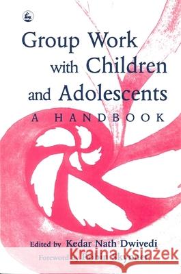 Group Work with Children and Adolescents : A Handbook Kedar N. Dwivedi 9781853021572