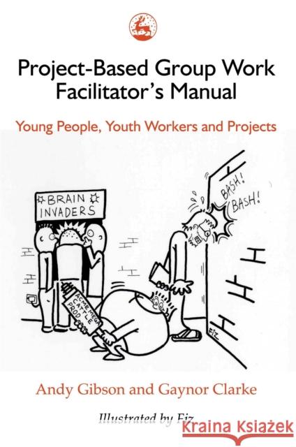 Project-Based Group Work Facilitator's Manual: Young People, Youth Workers and Projects Gibson, Andy 9781853021695