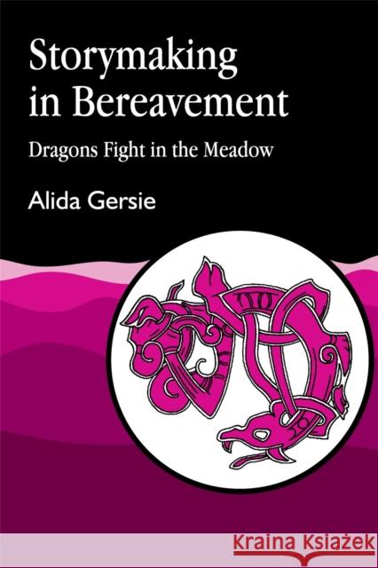 Storymaking in Bereavement: Dragons Fight in the Meadow Gersie, Alida 9781853021763