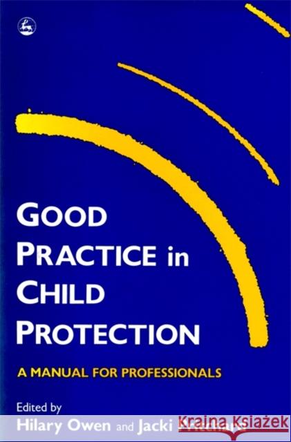 Good Practice in Child Protection : A Manual for Professionals Hilary Owen 9781853022050