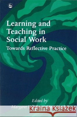 Learning and Teaching in Social Work : Towards Reflective Practice Mary Henkel 9781853022371