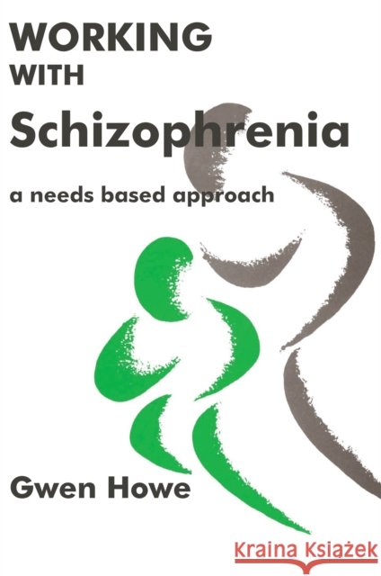 Working with Schizophrenia : A Needs Based Approach Gwen Howe 9781853022425