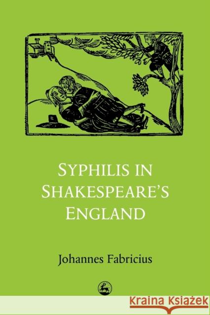 Syphilis in Shakespeare's England Johannes Fabricius Fabricius 9781853022708 Jessica Kingsley Publishers