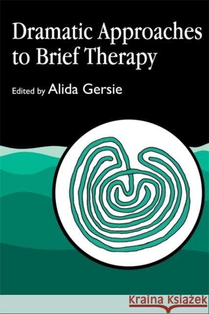 Dramatic Approaches to Brief Therapy Alida Gersie 9781853022715 0