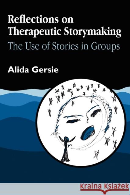 Reflections on Therapeutic Storymaking: The Use of Stories in Groups Gersie, Alida 9781853022722