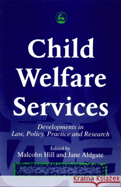 Child Welfare Services: Developments in Law, Policy, Practice and Research Aldgate, Jane 9781853023163 Jessica Kingsley Publishers