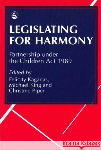 Legislating for Harmony : Partnership Under the Children Act 1989 Felicity Kaganas 9781853023286 Jessica Kingsley Publishers