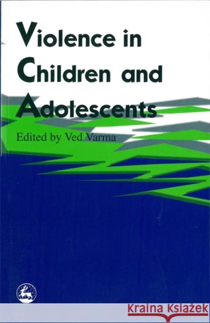 Violence in Children and Adolescents Ved P. Varma Kelley H. Varner 9781853023446 Jessica Kingsley Publishers