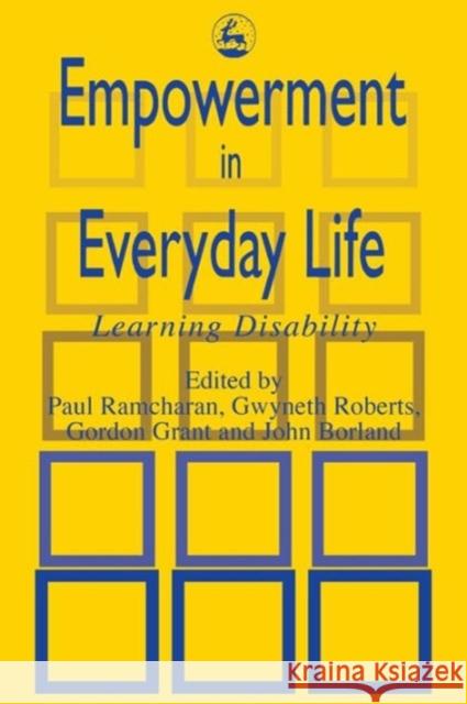 Empowerment in Everyday Life : Learning Disability Paul Ramcharan Gwyneth Roberts Gordon Grant 9781853023828