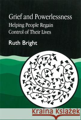 Grief and Powerlessness: Helping People Regain Control of Their Lives Bright, Ruth 9781853023866 Jessica Kingsley Publishers