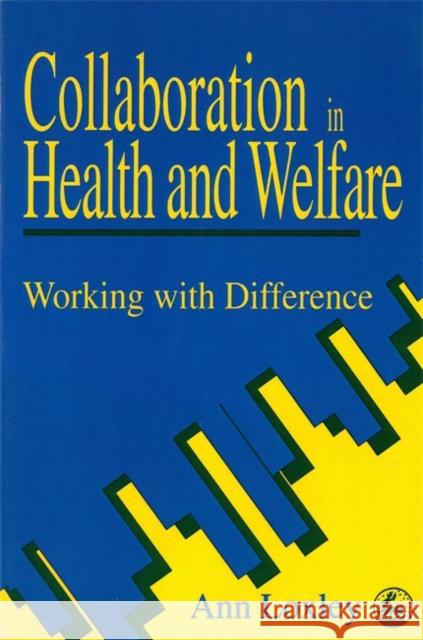 Collaboration in Health and Welfare : Working with Difference Ann Loxley 9781853023941