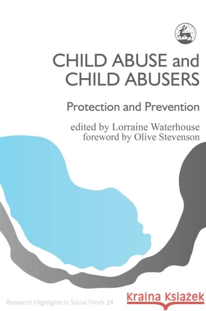 Child Abuse and Child Abusers : Protection and Prevention Lorraine Waterhouse 9781853024085 Jessica Kingsley Publishers