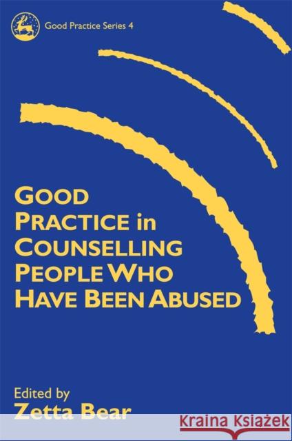 Good Practice in Counselling People Who Have Been Abused Zetta Bear 9781853024245 Jessica Kingsley Publishers