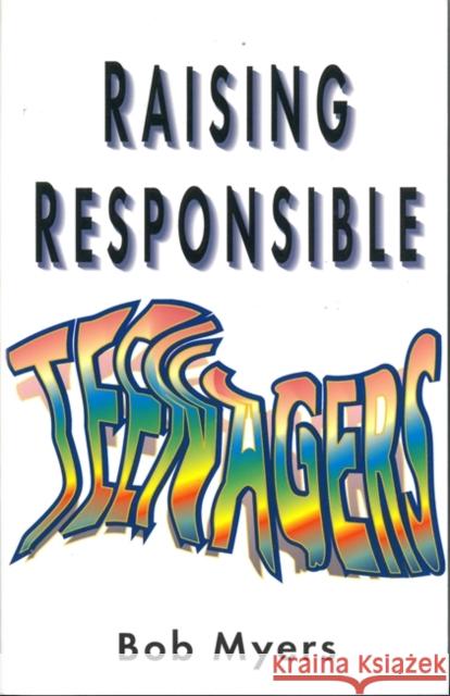 Raising Responsible Teenagers Bob Myers 9781853024290 Jessica Kingsley Publishers