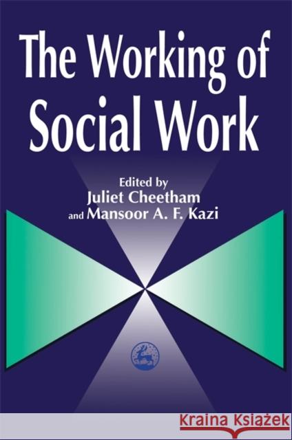 The Working of Social Work Juliet Cheetham Mansoor Kazi 9781853024986 Jessica Kingsley Publishers