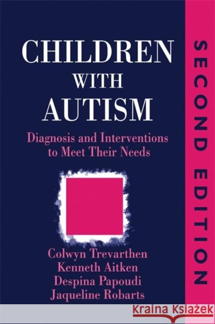 Children with Autism : Diagnosis and Intervention to Meet Their Needs Trevarthen                               Colwyn Trevarthen Kenneth Aitken 9781853025556