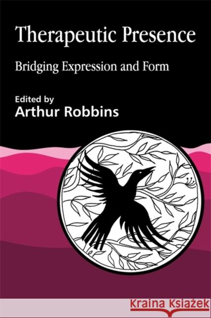 Therapeutic Presence: Bridging Expression and Form Robbins, Arthur 9781853025594 Jessica Kingsley Publishers