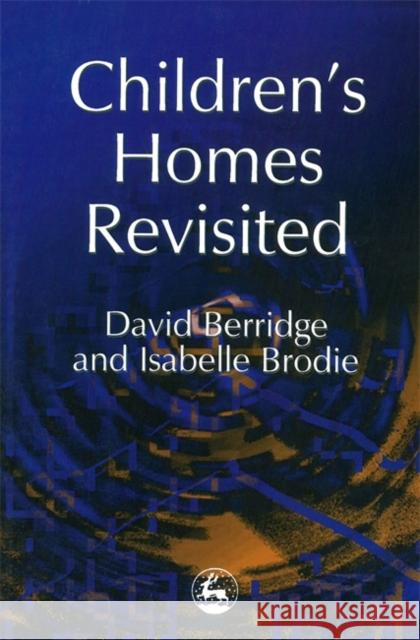 Children's Homes Revisited David Berridge Isabelle Brodie 9781853025655