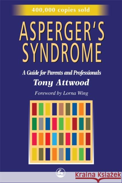 Asperger's Syndrome: A Guide for Parents and Professionals Attwood, Anthony 9781853025778 Jessica Kingsley Publishers