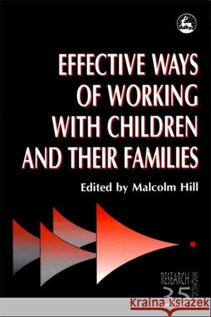 Effective Ways of Working with Children and their Families Malcolm Hill 9781853026195