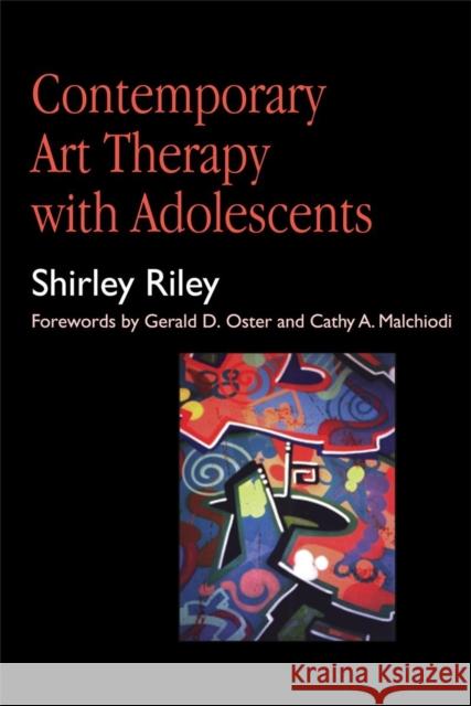 Contemporary Art Therapy with Adolescents Shirley Riley Gerald D. Oster Cathy A. Malchiodi 9781853026379 Jessica Kingsley Publishers