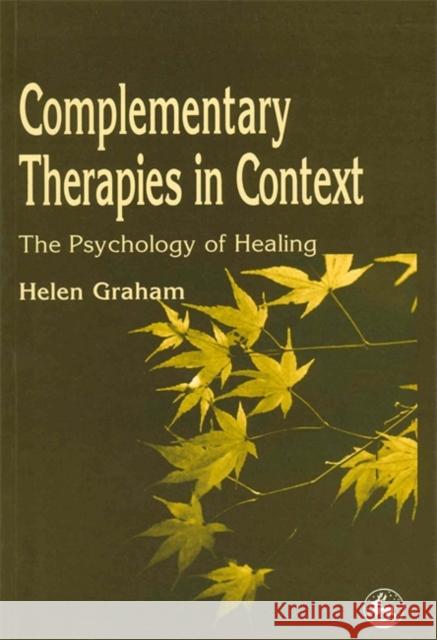 Complementary Therapies in Context : The Psychology of Healing  9781853026409 Jessica Kingsley Publishers