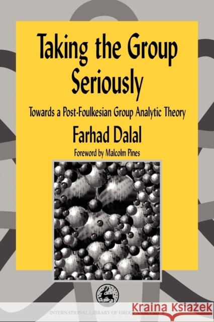 Taking the Group Seriously: Towards a Post-Foulkesian Group Analytic Theory Dalal, Farhad 9781853026423 Jessica Kingsley Publishers