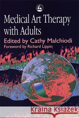 Medical Art Therapy with Adults Cathy A. Malchiodi 9781853026799