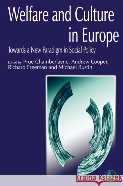 Welfare and Culture in Europe : Towards a New Paradigm in Social Policy Prue Chamberlayne Richard Freeman 9781853027000 Jessica Kingsley Publishers