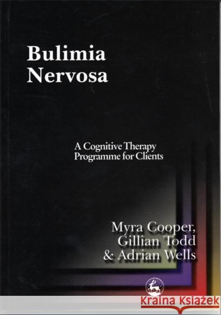 Bulimia Nervosa : A Cognitive Therapy Programme for Clients Myra Cooper Gillian (Community Psychiatric Nurse, Registered Psych Todd 9781853027178 JESSICA KINGSLEY PUBLISHERS