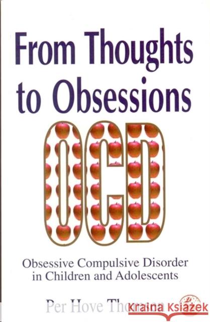 From Thoughts to Obsessions: Obsessive Compulsive Disorders in Children and Adolescents Thomsen, Per Hove 9781853027215 Jessica Kingsley Publishers