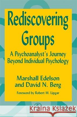 Rediscovering Groups: A Psychoanalyst's Journey Beyond Individual Psychology Lipgar, Robert 9781853027260 Jessica Kingsley Publishers