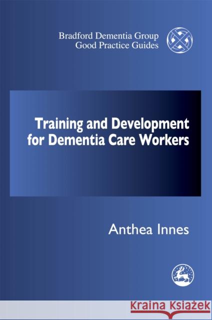 Training and Professional Development Strategy for Dementia Care Settings Innes, Anthea 9781853027611 Jessica Kingsley Publishers