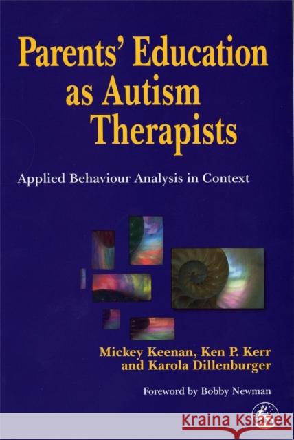 Parents' Education as Autism Therapists: Applied Behaviour Analysis in Context Dillenburger, Karola 9781853027789
