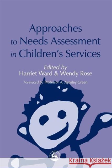 Approaches to Needs Assessment in Children's Services Harriet Ward Wendy Rose 9781853027802