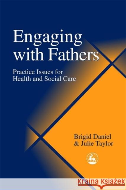 Engaging with Fathers : Practice Issues for Health and Social Care Brigid Daniel Julie Taylor 9781853027949