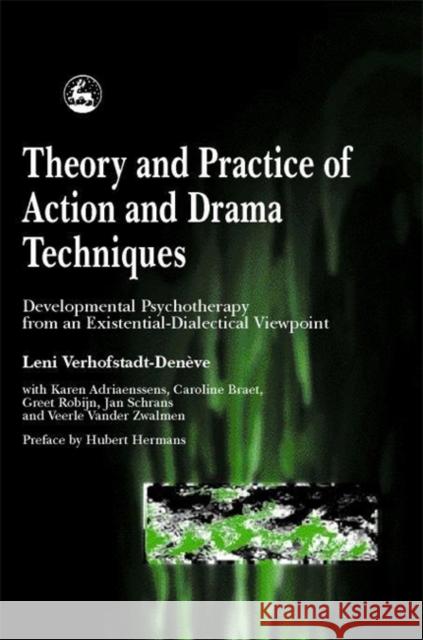 Theory and Practice of Action and Drama Techniques : Developmental Psychotherapy from an Existential-Dialectical Viewpoint L. Verhofstadt-Deneve Leni Verhofstadt-DeNeve 9781853028038