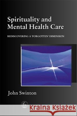 Spirituality and Mental Health Care: Rediscovering a 'Forgotten' Dimension Swinton, John 9781853028045