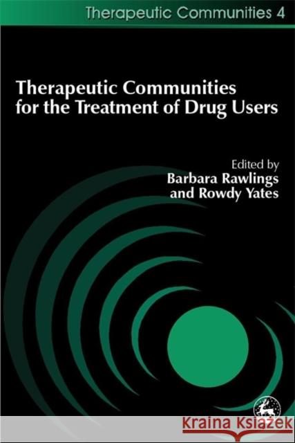 Therapeutic Communities for the Treatment of Drug Users Barbara Rawlings Rowdy Yates Rody Yates 9781853028175 Jessica Kingsley Publishers