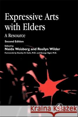 Expressive Arts with Elders : A Resource Naida Weisberg Rosilyn Wilder 9781853028199 Jessica Kingsley Publishers