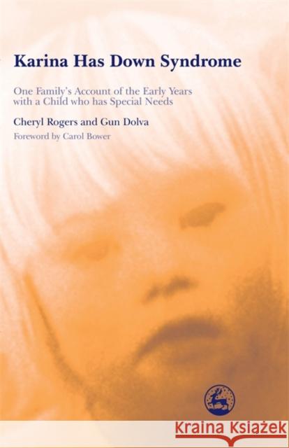 Karina Has Down Syndrome: One Family's Account of the Early Years with a Child Who Has Special Needs Rogers, Cheryl 9781853028205 Jessica Kingsley Publishers