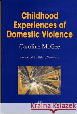 Childhood Experiences of Domestic Violence Caroline McGee 9781853028274 Jessica Kingsley Publishers