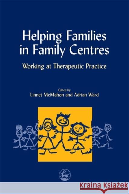 Helping Families in Family Centers: Working at Therapeutic Practices Beavis, Laraine 9781853028359