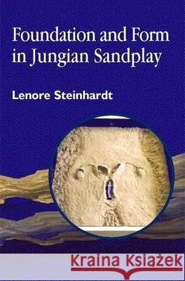 Foundation and Form in Jungian Sandplay Lenore Steinhardt 9781853028410