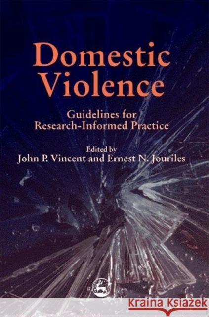 Domestic Violence : Guidelines for Research-Informed Practice John P. Vincent Ernest N. Jouriles 9781853028540 Jessica Kingsley Publishers