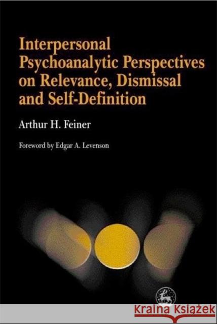 Interpersonal Psychoanalytic Perspectives on Relevance: Dismissal and Self-Definition Feiner, Arthur 9781853028649 Jessica Kingsley Publishers