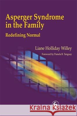 Asperger Syndrome in the Family: Redefining Normal Willey, Liane Holliday 9781853028731 Jessica Kingsley Publishers