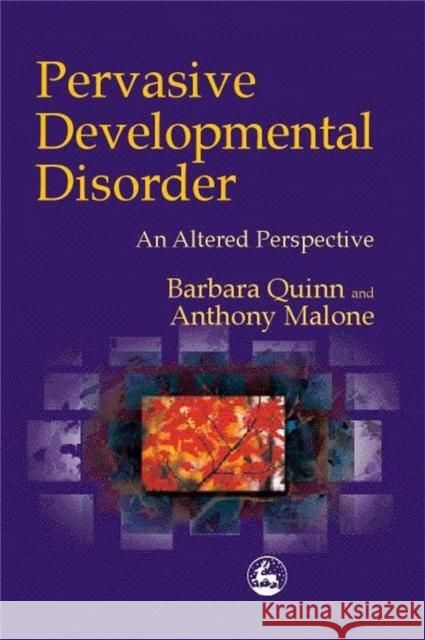 Pervasive Developmental Disorder: An Altered Perspective Quinn, Barbara H. 9781853028762 Jessica Kingsley Publishers